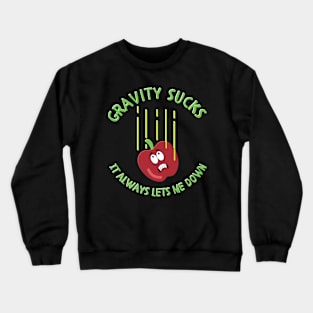 Gravity Sucks It Always Lets Me Down Crewneck Sweatshirt